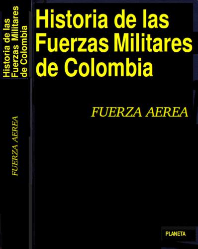 Historia de las Fuerzas Militares de Colombia. Tomo 5 Fuerza Aérea