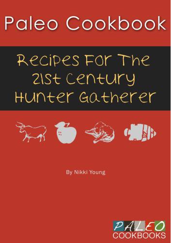 Paleo Cookbook: Recipes for the 21st Century Hunter Gatherer