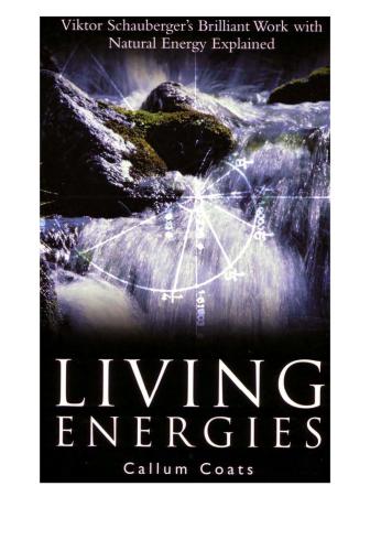 Living Energies Viktor Schauberger's Brilliant Work with Natural Energy Explained