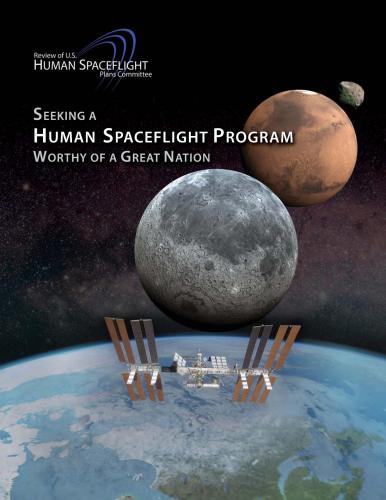 Review of U.S. Human Space Flight Plans Committee. Seeking a Human Spaceflight Program Worthy of a Great Nation