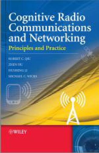 Cognitive Radio Communication and Networking: Principles and Practice