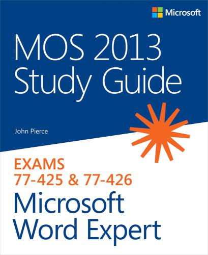 MOS 2013 Study Guide. Exam 77-425 & 77-426. Microsoft Word Expert