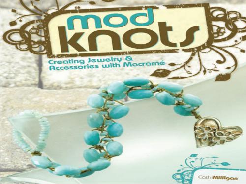 Milligan Cathi Mod Knots: Creating Jewelry and Accessories with Macrame (Украшения и бижутерия в технике макраме)