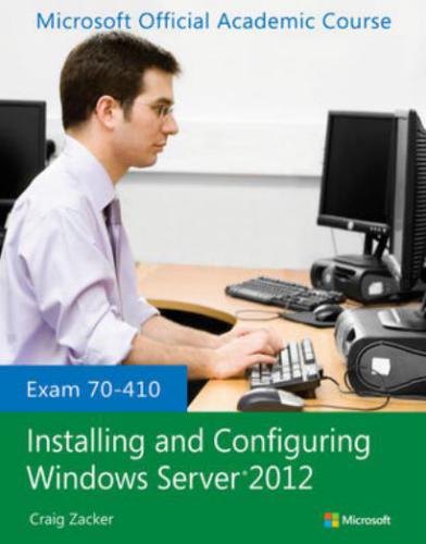 Installing and Configuring Windows Server 2012 Exam 70-410: Lab Manual