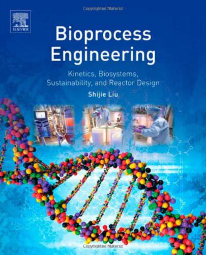 Bioprocess Engineering: Kinetics, Biosystems, Sustainability, and Reactor Design