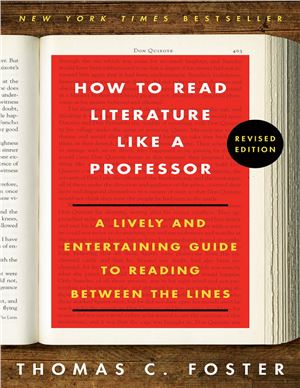 How to Read Literature Like a Professor, Revised Edition: A Lively and Entertaining Guide to Reading Between the Lines