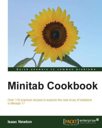 Minitab Cookbook: Over 110 practical recipes to explore the vast array of statistics in Minitab 17