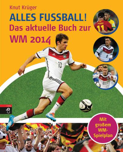 Alles Fussball! Das aktuelle Buch zur WM 2014