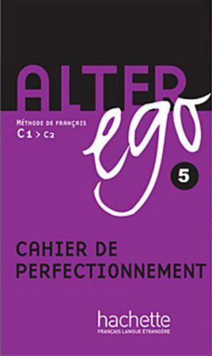 Alter ego 5. Méthode de français (Niveau C1-C2). Cahier de perfectionnement