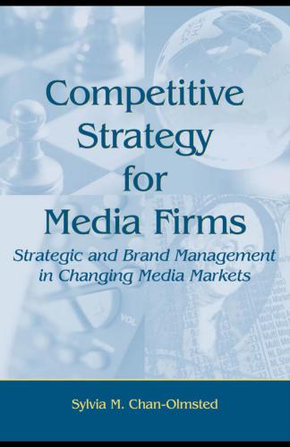 Competitive strategy for media firms: strategic and brand management in changing media markets