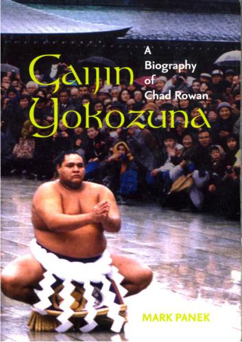 Gaijin Yokozuna: A Biography of Chad Rowan