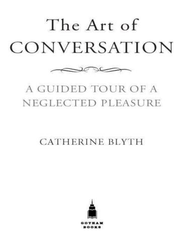 The Art of Conversation: A Guided Tour of a Neglected Pleasure