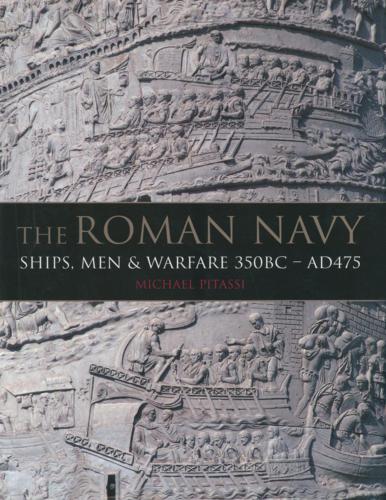 The Roman Navy: Ships, Men & Warfare 380 BC-AD 475