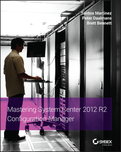 Mastering System Center 2012 R2 Conﬁguration Manager