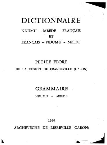 Dictionnaire ndumu-mbede-français et français-ndumu-mbede. Petite flore de la région de Franceville (Gabon). Grammaire ndumu-mbede