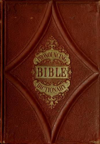 A New And Complete Pronouncing Bible Dictionary