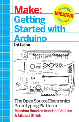 Make: Getting Started with Arduino: The Open Source Electronics Prototyping Platform