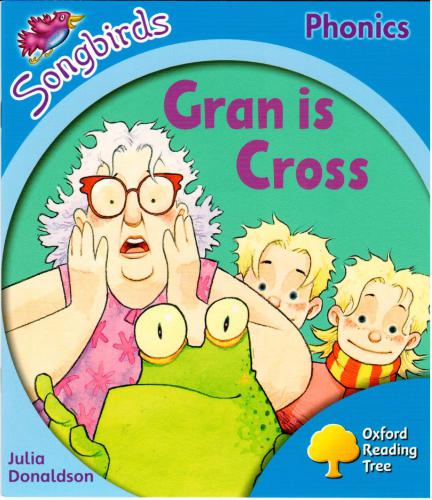 Gran Is Cross. Oxford Reading Tree Songbirds Phonics Stage 3