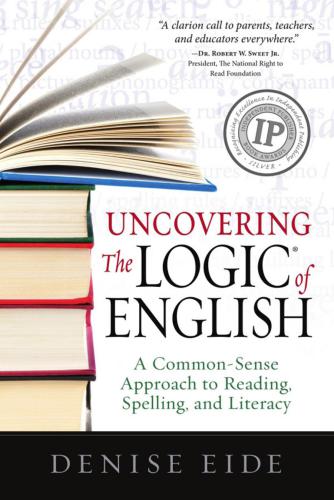 Uncovering the Logic of English: A Common-Sense Approach to Reading, Spelling, and Literacy