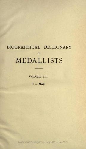 Biographical Dictionary of Medallists, Coin-, Gem - and Seal - Engravers, Mint-masters, etc., Ancient and Modern with References to their Works. Том III. I - MAZ