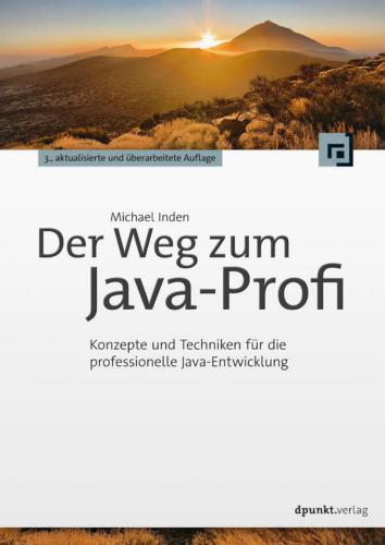 Der Weg zum Java-Profi: Konzepte und Techniken für die professionelle Java-Entwicklung