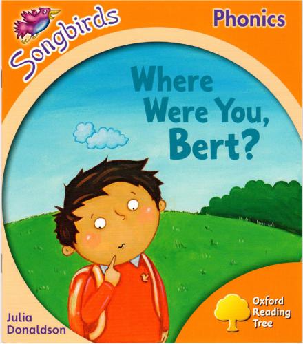 Donaldson Julia.Where Were You, Bert? Oxford Reading Tree: Level 6. Songbirds Phonics