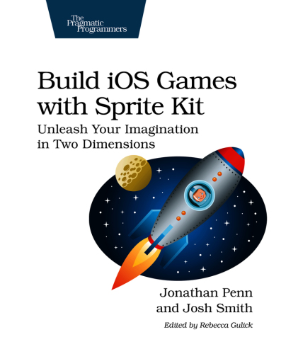 Build iOS Games with Sprite Kit: Unleash Your Imagination in Two Dimensions