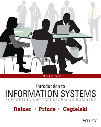 Introduction to Information Systems: Supporting and Transforming Business