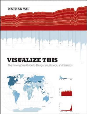 Visualize This: The FlowingData Guide to Design, Visualization, and Statistics