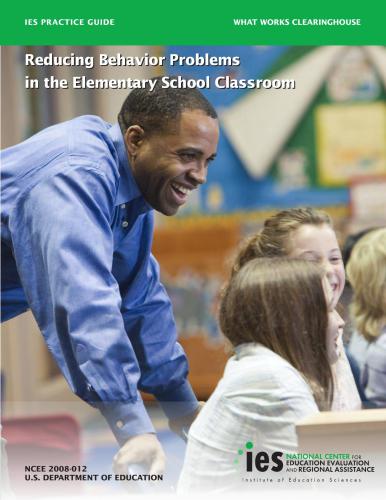 Reducing Behavior Problems in the Elementary School Classroom. A Practice Guide