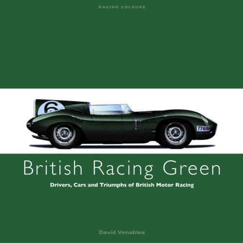 British Racing Green: Drivers, Cars and Triumphs of British Motor Racing