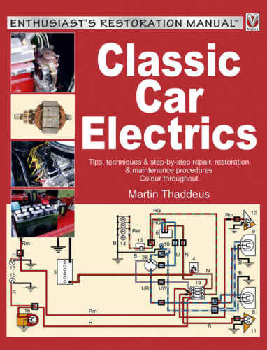 Classic Car Electrics: Tips, techniques & step-by-step repair, restoration & maintenance procedures