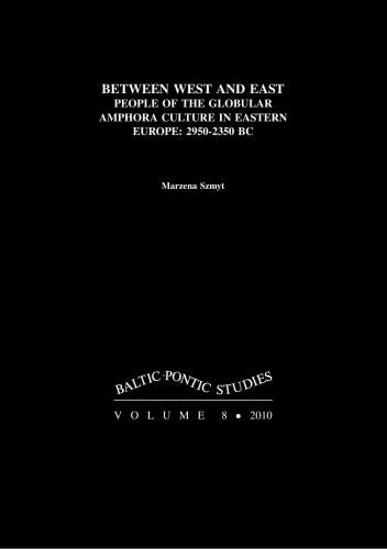 Between West And East. People of The Globular Amphora Culture in Eastern Europe: 2950-2350 BC