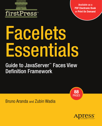 Facelets Essentials: Guide to JavaServer Faces View Definition Framework