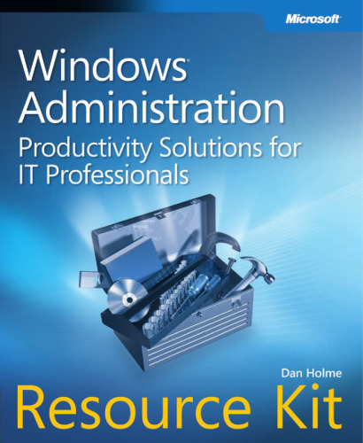 Windows Administration Resource Kit: Productivity Solutions for IT Professionals