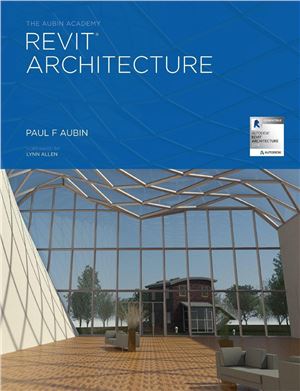 The Aubin Academy Revit Architecture: Covers Version 2016 and beyond