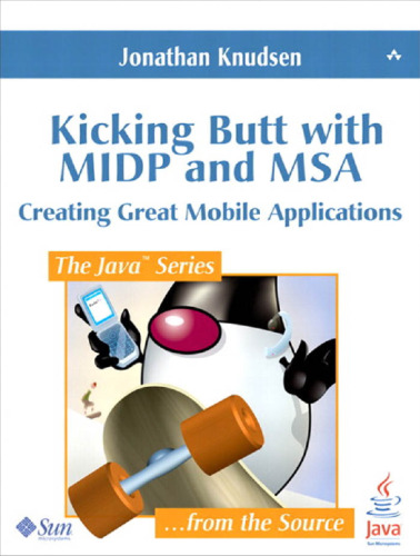 Kicking Butt with MIDP and MSA: Creating Great Mobile Applications