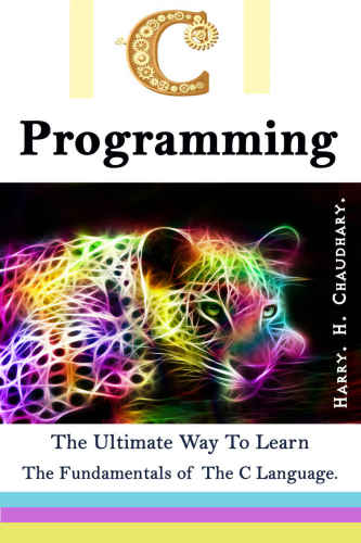 C Programming: The Ultimate Way to Learn The Fundamentals of The C Language