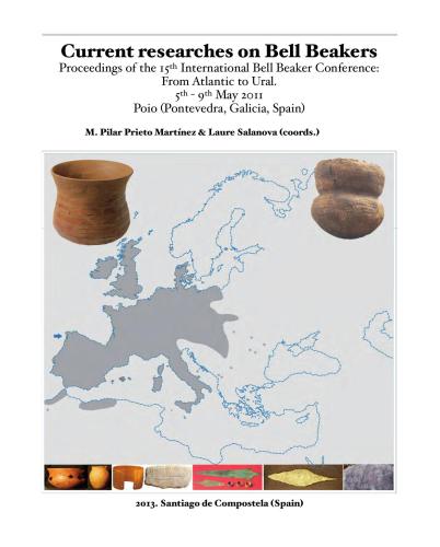 Current researches on Bell Beakers. Proceedings of the 15th International Bell Beaker Conference: From Atlantic to Ural