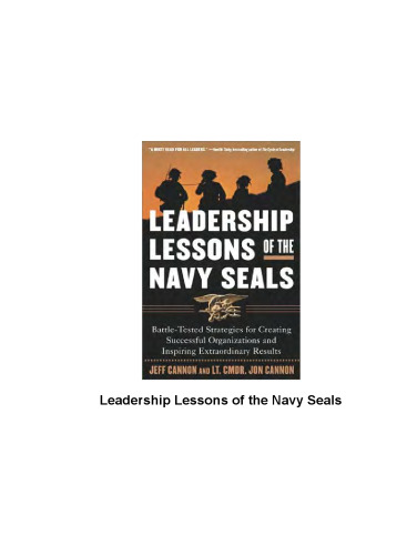 The Leadership Lessons of the U.S. Navy SEALS: Battle-Tested Strategies for Creating Successful Organizations and Inspiring Extraordinary Results