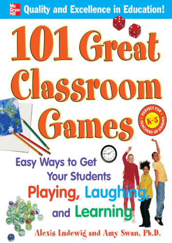 101 Great Classroom Games: Easy Ways to Get Your Students Playing, Laughing, and Learning