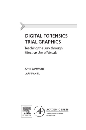 Digital Forensics Trial Graphics. Teaching the Jury through Effective Use of Visuals