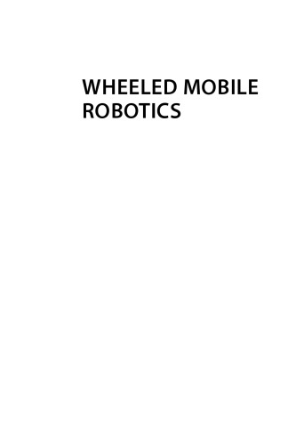 Wheeled Mobile Robotics. From Fundamentals Towards Autonomous Systems