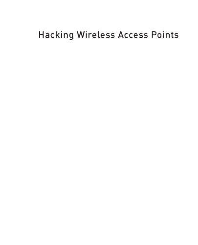 Hacking Wireless Access Points. Cracking, Tracking, and Signal Jacking