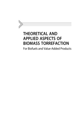 Theoretical and Applied Aspects of Biomass Torrefaction. For Biofuels and Value-Added Products