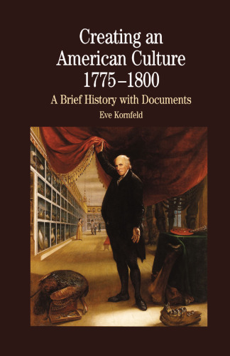 Creating an American Culture, 1775–1800: A Brief History with Documents