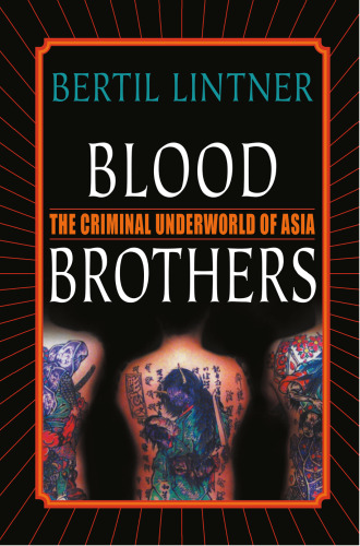 Blood Brothers: The Criminal Underworld of Asia