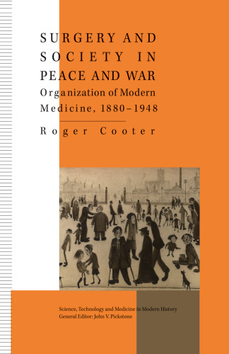 Surgery and Society in Peace and War: Orthopaedics and the Organization of Modern Medicine, 1880–1948