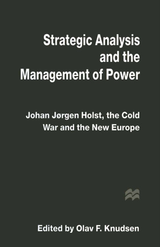 Strategic Analysis and the Management of Power: Johan Jørgen Holst, the Cold War and the New Europe