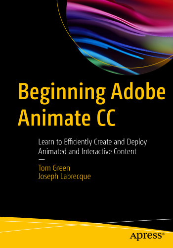 Beginning Adobe Animate CC: Learn to Efficiently Create and Deploy Animated and Interactive Content